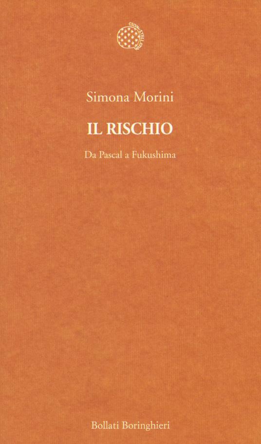 Il rischio. Da Pascal a Fukushima - Simona Morini - copertina