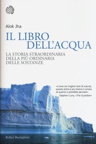 Il libro dell'acqua. La storia straordinaria della più ordinaria delle sostanze - Alok Jha - 2