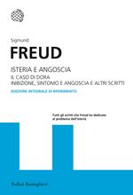 Isteria e angoscia. Il caso di Dora. Inibizione, sintomo e angoscia e altri scritti. Ediz. integrale