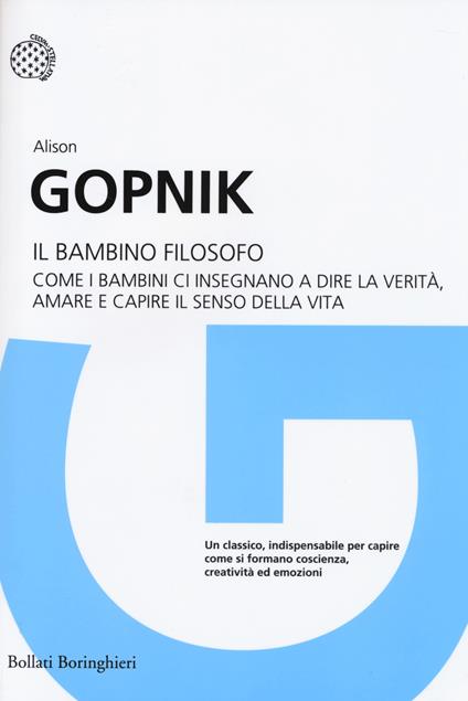 Il bambino filosofo. Come i bambini ci insegnano a dire la verità, amare e capire il senso della vita - Alison Gopnik - copertina