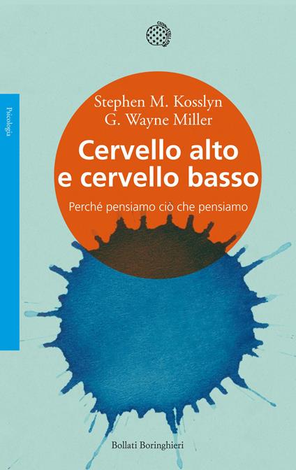 Cervello alto e cervello basso. Perché pensiamo ciò che pensiamo - Stephen M. Kosslyn,G. Wayne Miller - copertina