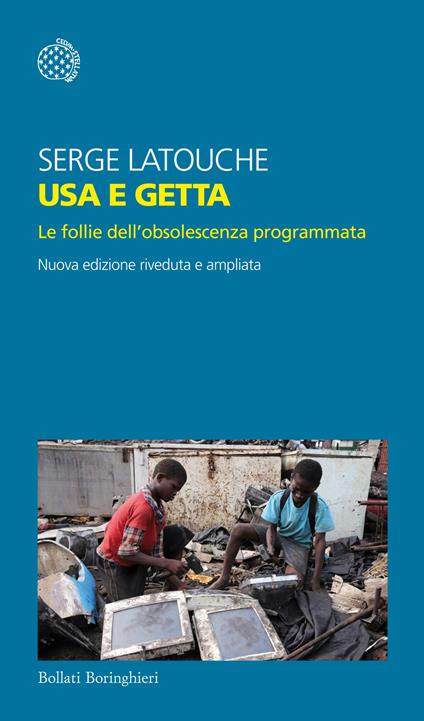 Usa e getta. Le follie dell'obsolescenza programmata. Nuova ediz. - Serge Latouche - copertina