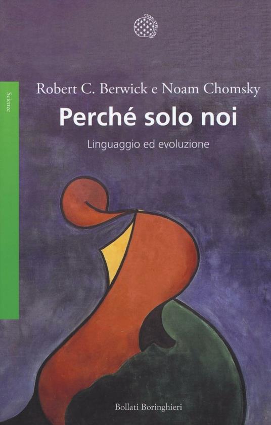 Perché solo noi. Linguaggio ed evoluzione - Noam Chomsky,Robert C. Berwick - copertina