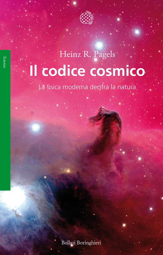 Il codice cosmico. La fisica moderna decifra la natura - Heinz R. Pagels -  Libro - Bollati Boringhieri - Saggi. Scienze | IBS