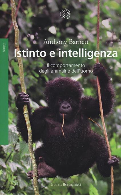 Istinto e intelligenza. Il comportamento degli animali e dell'uomo - Anthony Barnett - copertina