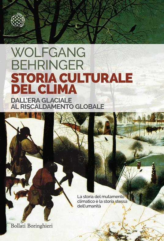 Storia culturale del clima. Dall'era glaciale al riscaldamento globale -  Wolfgang Behringer - Libro - Bollati Boringhieri - Saggi tascabili | IBS