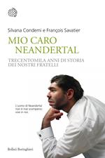 Mio caro Neanderthal. Trecentomila anni di storia dei nostri fratelli