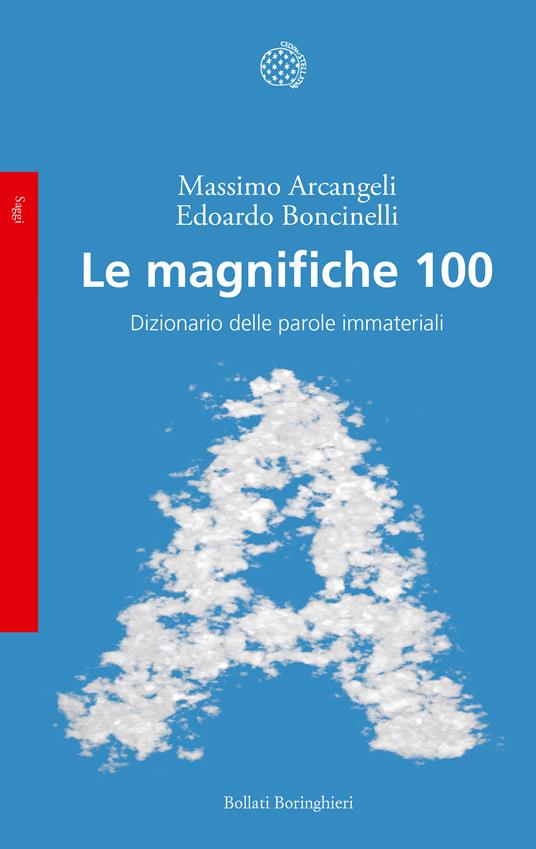 Le magnifiche 100. Dizionario delle parole immateriali - Massimo Arcangeli,Edoardo Boncinelli - ebook