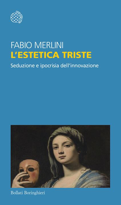 L' estetica triste. Seduzione e ipocrisia dell'innovazione - Fabio Merlini - ebook