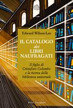 Il catalogo dei libri naufragati. Il figlio di Cristoforo Colombo e la ricerca della biblioteca universale