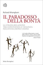 Il paradosso della bontà. La strana relazione tra convivenza e violenza nell'evoluzione umana