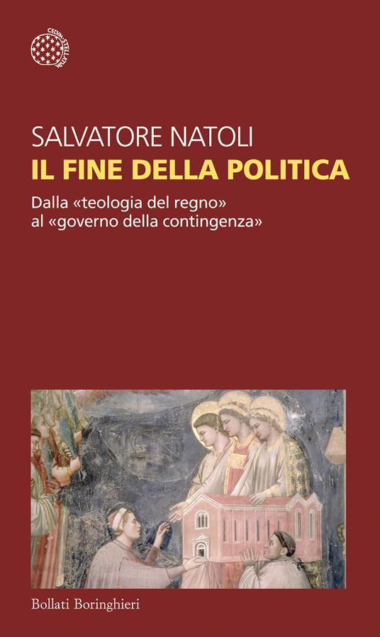 Il fine della politica. Dalla «teologia del regno» al «governo della contingenza» - Salvatore Natoli - ebook