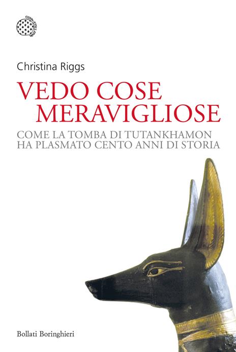 Vedo cose meravigliose. Come la tomba di Tutankhamon ha plasmato cento anni di storia - Christina Riggs - copertina