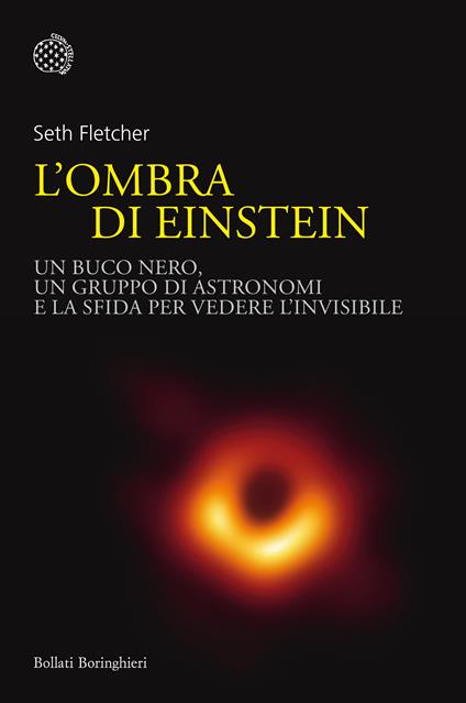 L' ombra di Einstein. Un buco nero, un gruppo di astronomi e la sfida per vedere l'invisibile - Seth Fletcher,Katie Peek,Gianna Cernuschi,Enrico Griseri - ebook