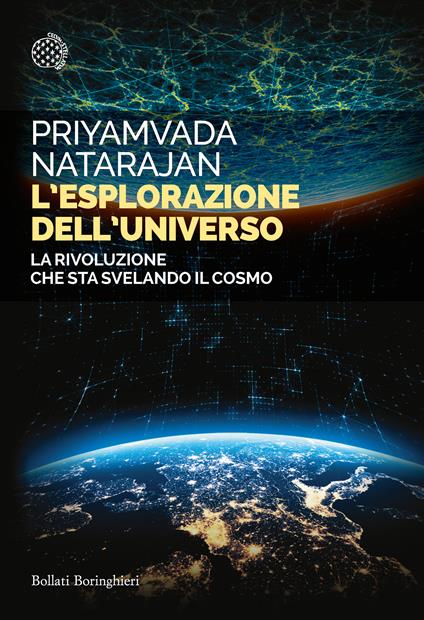 L' esplorazione dell'universo. La rivoluzione che sta svelando il cosmo - Priyamvada Natarajan - copertina