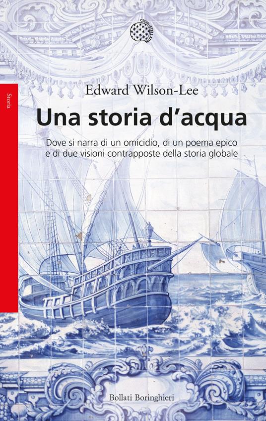 Una storia d'acqua. Dove si narra di un omicidio, di un poema epico e di due visioni contrapposte della storia globale - Edward Wilson-Lee - copertina