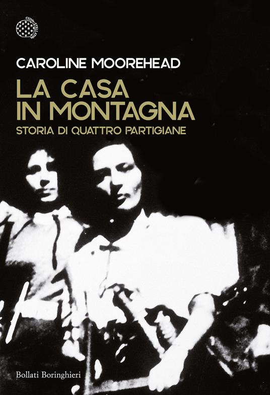 La casa in montagna. Storia di quattro partigiane - Caroline Moorehead - copertina