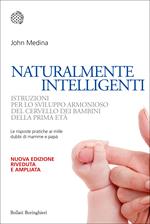 Naturalmente intelligenti. Istruzioni per lo sviluppo armonioso del cervello dei bambini della prima età. Ediz. ampliata