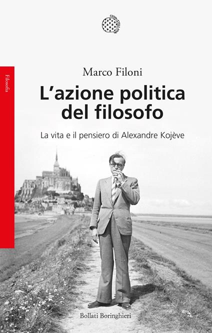 L' azione politica del filosofo. La vita e il pensiero di Alexandre Kojève - Marco Filoni - ebook