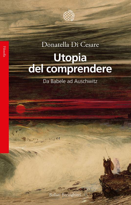 Utopia del comprendere. Da Babele ad Auschwitz - Donatella Di Cesare - copertina