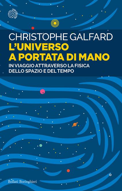 L'universo a portata di mano. In viaggio attraverso la fisica dello spazio e del tempo - Christophe Galfard - copertina