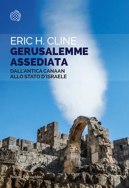 Gerusalemme assediata. Dall'antica Canaan allo stato d'Israele - Eric H. Cline - copertina