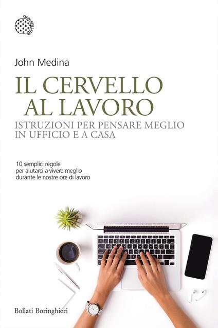 Il cervello al lavoro. Istruzioni per pensare meglio in ufficio e a casa - John Medina,Giuliana Olivero - ebook