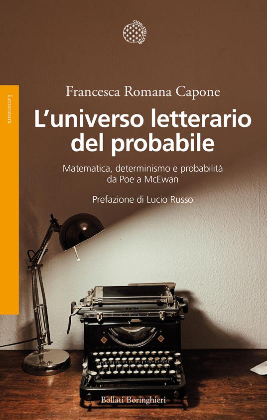 L' universo letterario del probabile. Matematica, determinismo e probabilità da Poe a McEwan - Francesca Romana Capone - copertina