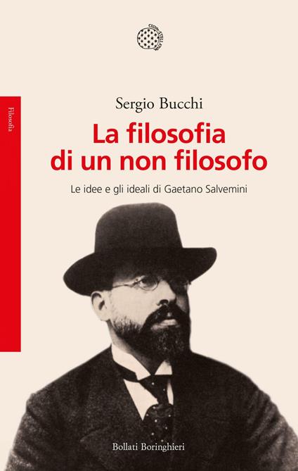 La filosofia di un non filosofo. Le idee e gli ideali di Gaetano Salvemini - Sergio Bucchi - ebook