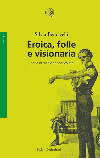 Eroica, folle e visionaria. Storie di medicina spericolata - Silvia Bencivelli - ebook