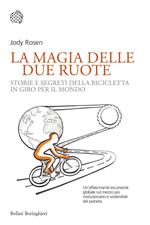 La magia delle due ruote. Storie e segreti della bicicletta in giro per il mondo