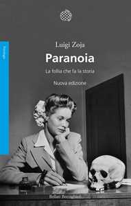 Libro Paranoia. La follia che fa la storia. Nuova ediz. Luigi Zoja