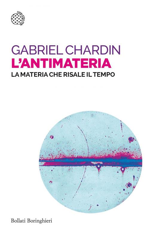 L' antimateria. La materia che risale il tempo - Gabriel Chardin,Roberto Salvadori - ebook