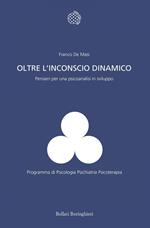 Oltre l'inconscio dinamico. Pensieri per una psicoanalisi in sviluppo