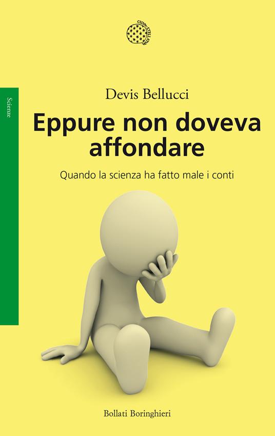 Eppure non doveva affondare. Quando la scienza ha fatto male i conti - Devis Bellucci - copertina