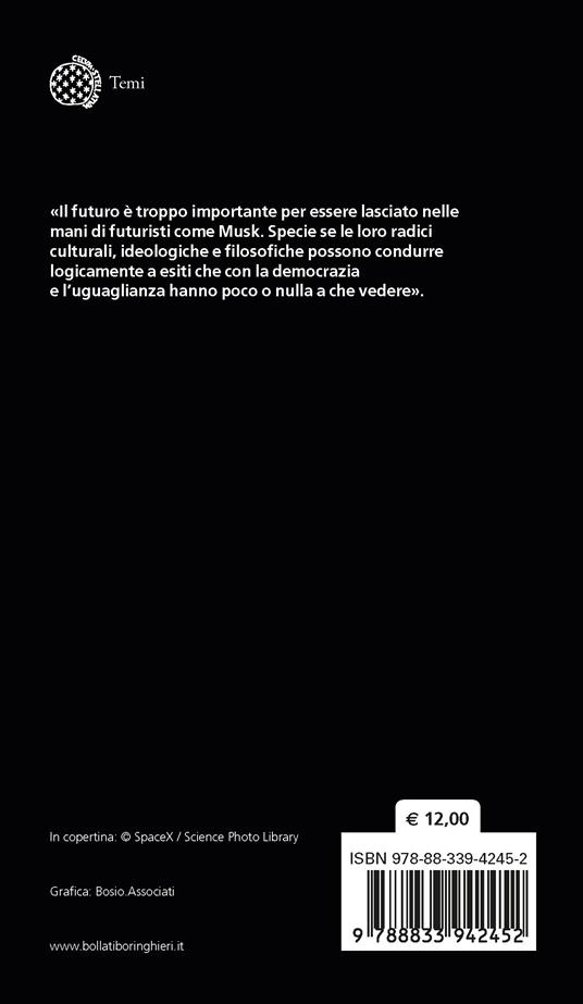 L'uomo che vuole risolvere il futuro. Critica ideologica di Elon Musk - Fabio Chiusi - 2