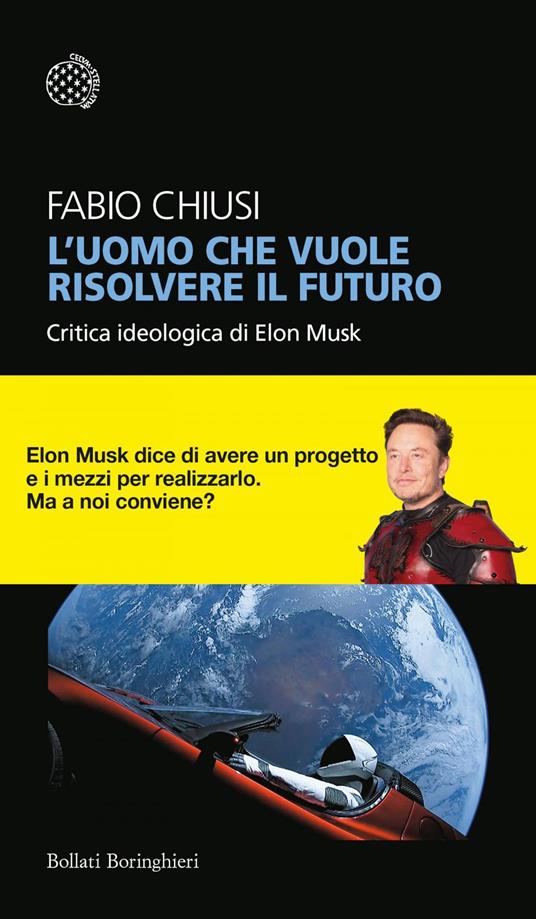 L' uomo che vuole risolvere il futuro. Critica ideologica di Elon Musk - Fabio Chiusi - ebook
