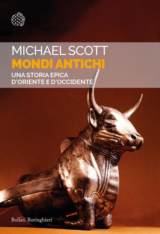 Mondi antichi. Una storia epica d'Oriente e d'Occidente - Michael Scott - copertina