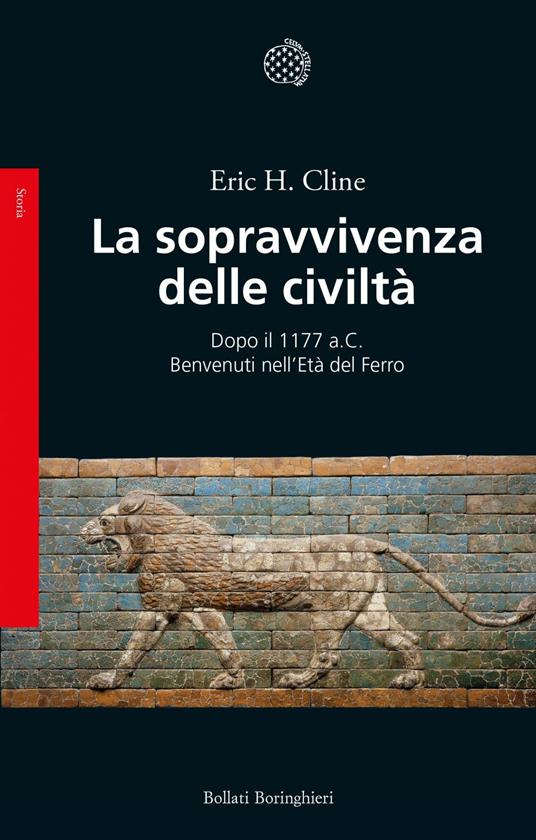 La sopravvivenza delle civiltà. Dopo il 1177 a.C. Benvenuti nell'Età del ferro - Eric H. Cline,Susanna Bourlot - ebook