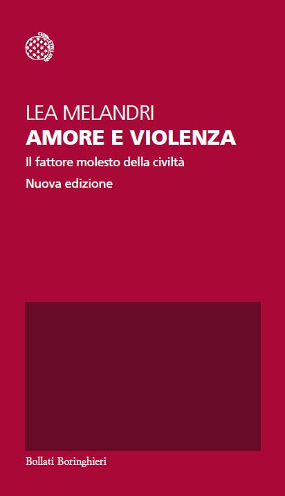 Amore e violenza. Il fattore molesto della civiltà. Nuova ediz. - Lea Melandri - copertina