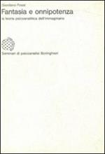 Fantasia e onnipotenza. La teoria psicoanalitica dell'immaginario