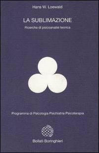 La sublimazione. Ricerche di psicoanalisi teorica - Hans W. Loewald - copertina