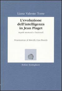 L' evoluzione dell'intelligenza in Jean Piaget. Aspetti strutturali e funzionali - Liana Valente Torre - copertina