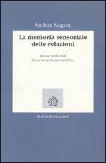 La memoria sensoriale delle relazioni. Ipotesi verificabili di psicoterapia psicoanalitica