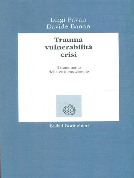 Trauma, vulnerabilità, crisi. Il trattamento della crisi emozionale - Luigi Pavan,Davide Banon - 5