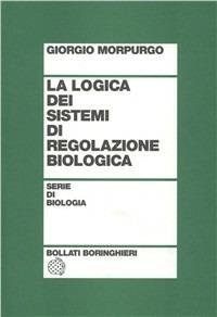 La logica dei sistemi di regolazione biologica - Giorgio Morpurgo - copertina