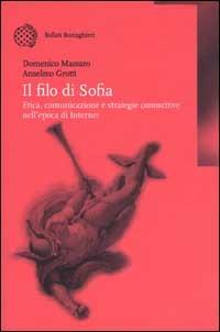 Il filo di Sofia. Etica, comunicazione e strategie conoscitive nell'epoca di Internet - Domenico Massaro,Anselmo Grotti - copertina