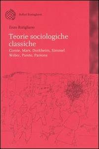 Teorie sociologiche classiche. Comte, Marx, Durkheim, Simmel, Weber, Pareto, Parsons - Enzo Rutigliano - copertina