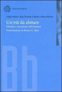 Un' età da abitare. Identità e narrazione nell'anziano - Fabio Moser,Rita Pezzati,Boris Luban Plozza - copertina