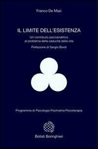 Il limite dell'esistenza. Un contributo psicoanalitico al problema della caducità della vita - Franco De Masi - copertina